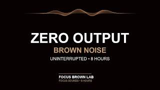 Zero Output | Brown Noise for Work & Study (8 Hours Black Screen)
