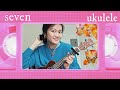 seven - taylor swift ukulele cover | hannah cheng