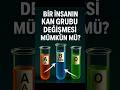 Kan Grubunun Değişmesi Mümkün Mü? Bilimsel Cevap!😱🔬🧬🩸