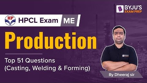 Production Top 51 Questions (Casting, Welding & Forming) | Mechanical Engineering | HPCL 2022 Exam