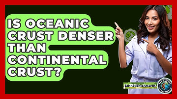 Is Oceanic Crust Denser Than Continental Crust? - Earth Science Answers