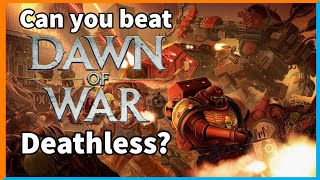 Can you beat WH40K Dawn of War Deathless?
