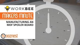 Makers Minute | Manufacturing an MDF Spoiler Board | WorkBee CNC Machine