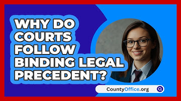 Why Do Courts Follow Binding Legal Precedent? - CountyOffice.org