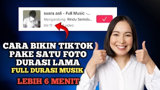 Cara bikin tiktok pake foto durasi lama - full musik lebih dari 6 menit
