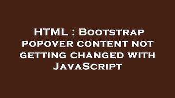 HTML : Bootstrap popover content not getting changed with JavaScript