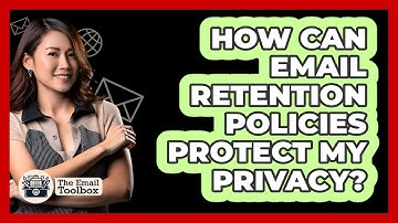 How Can Email Retention Policies Protect My Privacy? - TheEmailToolbox.com