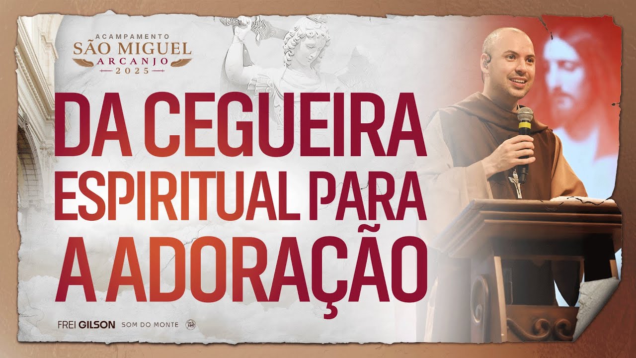 Da cegueira espiritual para a adoração | Pregação | Acampamento São Miguel Arcanjo 2025 | #04