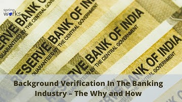 Background Verification In The Banking Industry – The Why and How