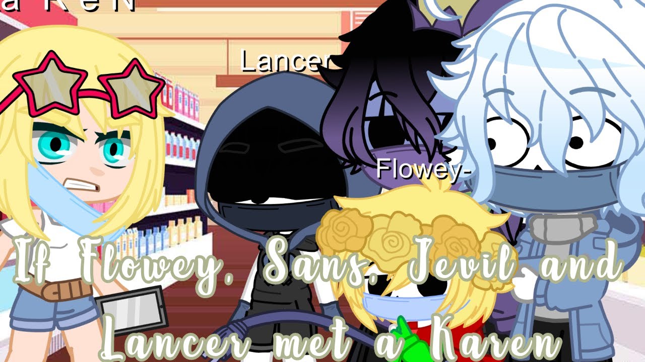 If Flowey, Sans, Jevil and Lancer met a ✨K a r e n✨
