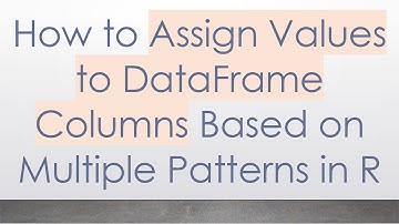How to Assign Values to DataFrame Columns Based on Multiple Patterns in R