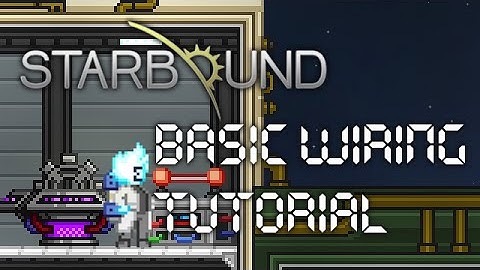 Starbound : Basic Wiring Tutorial Upbeat Giraffe