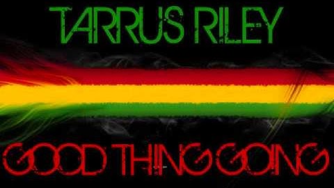 Tarrus Riley - Good thing going