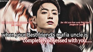 "when your Best friend's mafia uncle is completely obsessed with you" | jk ff 