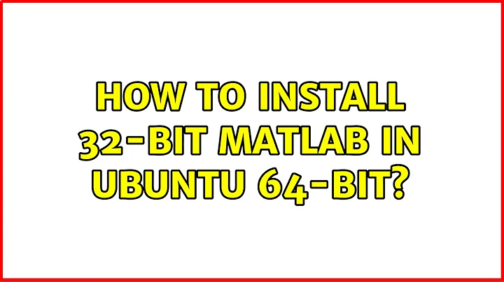 Ubuntu: How to install 32-bit Matlab in Ubuntu 64-bit?