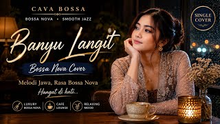 Banyu Langit | Luxury Bossa Nova & Smooth Jazz Cover | Javanese Café Lounge | Cava Bossa