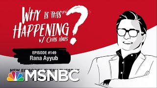 Chris Hayes Podcast With Rana Ayyu‪b‬ | Why Is This Happening? - Ep 149 | MSNBC