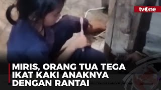 MIRIS, Anak Enam Tahun Dirantai Orang Tua, Tak DIberi Mkan dan Minum