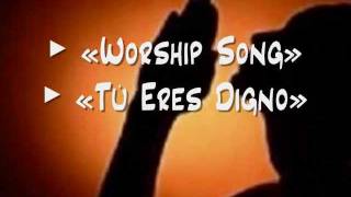 Worship Song / Tú Eres Digno