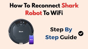 How To Reconnect Shark Robot To WiFi – Disconnected Robot Fix