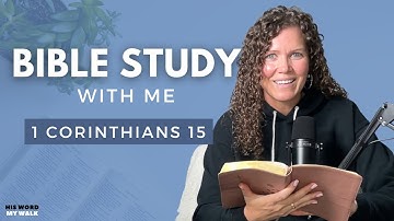 1 Corinthians 15 | The Resurrection of Christ and Our Hope Explained [Bible Study WITH ME]