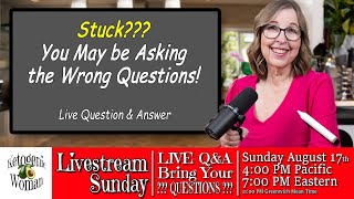 Stuck? You Are Asking the Wrong Questions!! Let's Reframe! Live Q&A