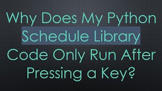 Why Does My Python Schedule Library Code Only Run After Pressing a Key