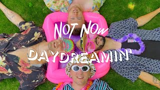 Not Now - Daydreamin' (Official Music Video)