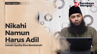 Nikahi Namun Harus Adil - Ustadz Dr  Syafiq Riza Basalamah, M A