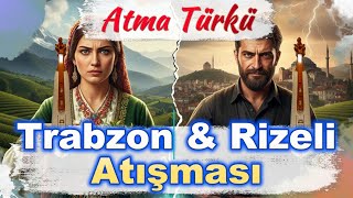 Trabzon & Rizeli Atışması - Atma Türkü , Müzik , Ürkü