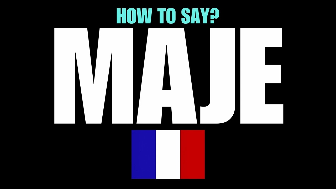 HOW TO PRONOUNCE MAJE CORRECTLY?NATIVE FRENCH PRONUNCIATION