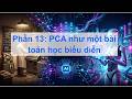 Phần 13: PCA như một bài toán học biểu diễn