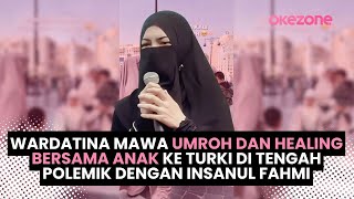 Download Lagu Wardatina Mawa Umroh dan Healing Bersama Anak ke Turki di Tengah Polemik dengan Insanul Fahmi MP3
