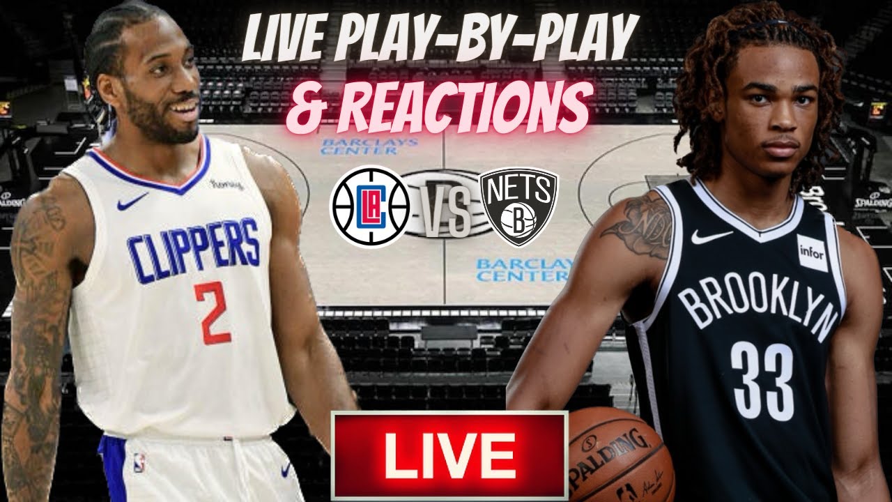 Los Angelas Clippers Vs Brooklyn Nets (Live Play-By-Play & Reactions ...