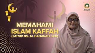 Memahami Islam Kaffah (Tafsir Qur'an Surah Al BAqarah: 208) - Ustadzah Ir. Ratu Erma Rachmayanti