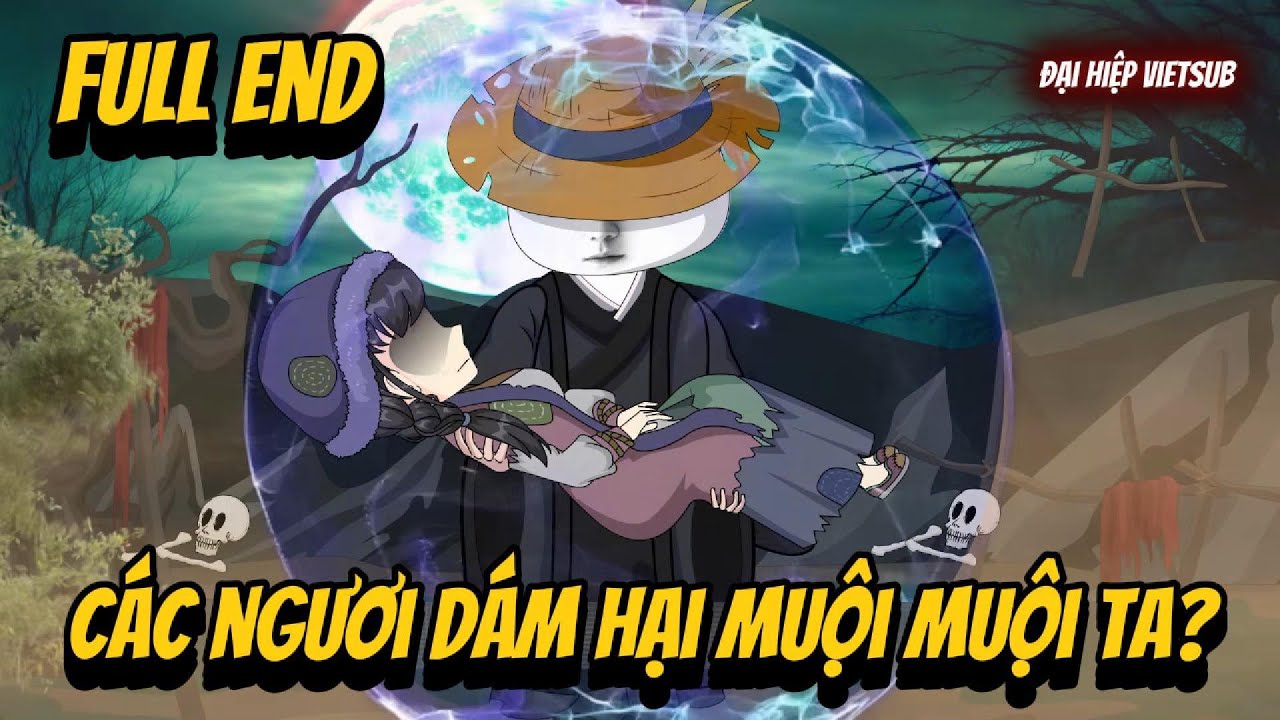 FULL END | Các Ngươi Dám Hại Muội Muội Ta? | Đại Hiệp vietsub