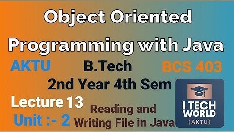 OOPs with Java Unit 2(Lec : 13) Reading and Writing Files in Java B.Tech AKTU 2 Year CSE/IT BCS403