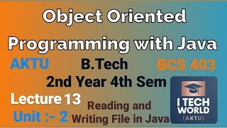OOPs with Java Unit 2(Lec : 13) Reading and Writing Files in Java B.Tech AKTU 2 Year CSE/IT BCS403