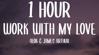 Alok & James Arthur - Work With My Love (1 HOUR/Lyrics)