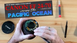 CAMERA LENS REPAIR: My CANON EF 24-70mm f/2.8 ii use LENS vs the Pacific Ocean