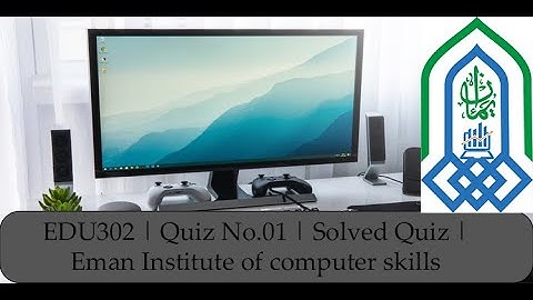 EDU302 | Quiz No.01 | Solved Quiz | Eman Institute of computer skills