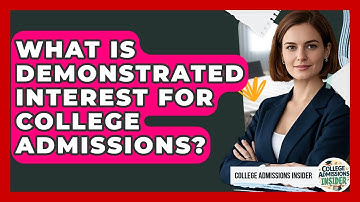 What Is Demonstrated Interest For College Admissions? - College Admissions Insider