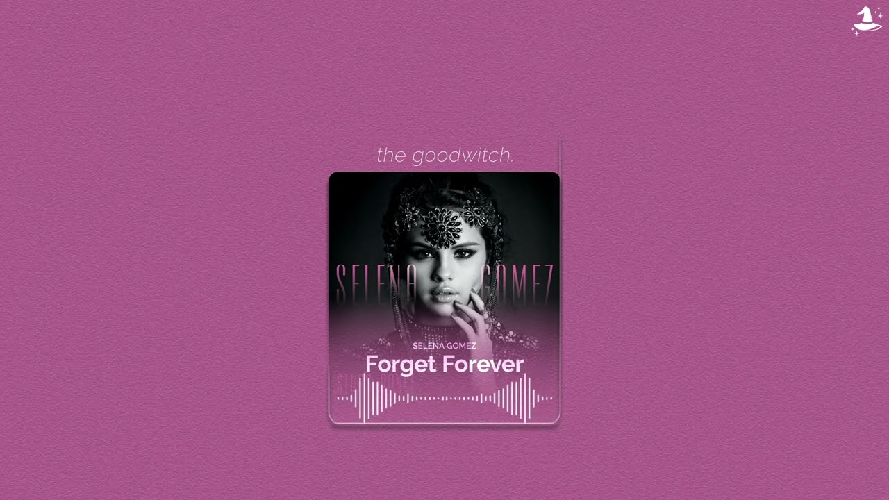 forget forever || selena gomez | sped up