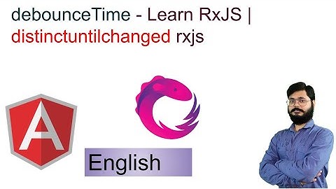 7 | Advance Angular  Tutorials English |  debounceTime - Learn RxJS | distinctuntilchanged rxjs