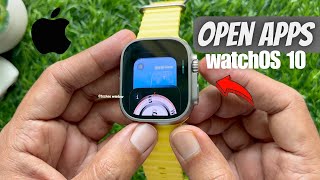 How to Access the Apple Watch Open apps on watchOS 10