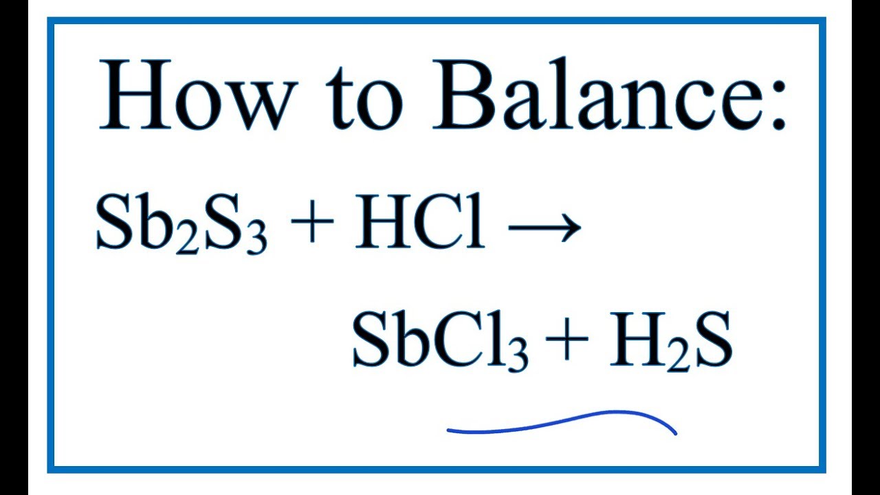 How to Balance Sb2S3 HCl = SbCl3 H2S (Antimony... - youtube