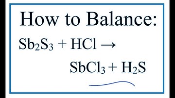 How to Balance Sb2S3 + HCl = SbCl3 + H2S (Antimony trisulfide)