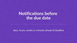 Notifications before the due date: days, hours, weeks or minutes ahead of deadline