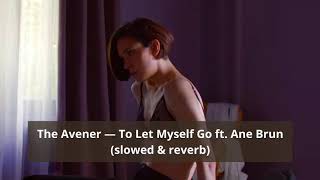 The Avener — To Let Myself Go ft. Ane Brun (slowed & reverb)
