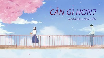 Cần Gì Hơn? - Justatee x Tiên Tiên || Lyrics Video ||